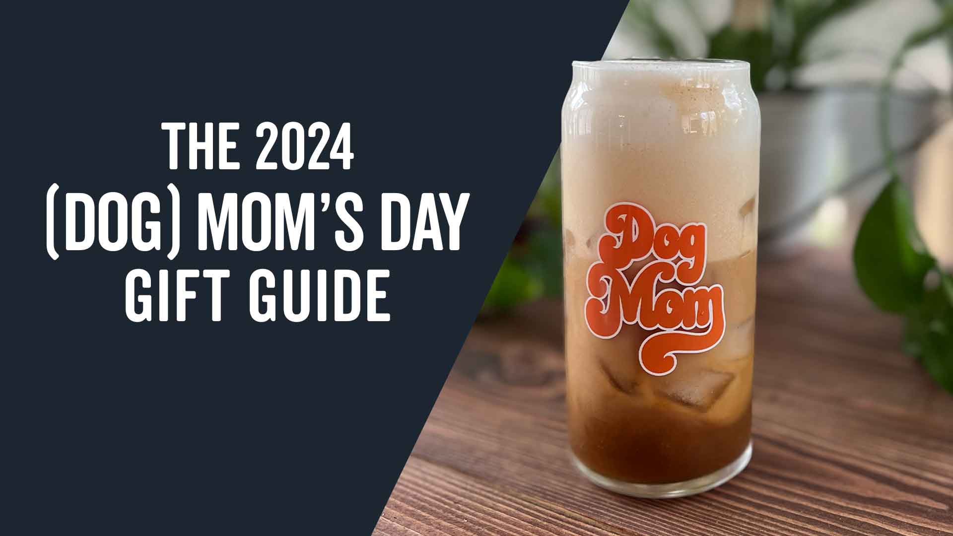 The Ultimate Mother's Day Gift Guide for Dog Moms