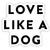 Love Like A Dog Sticker